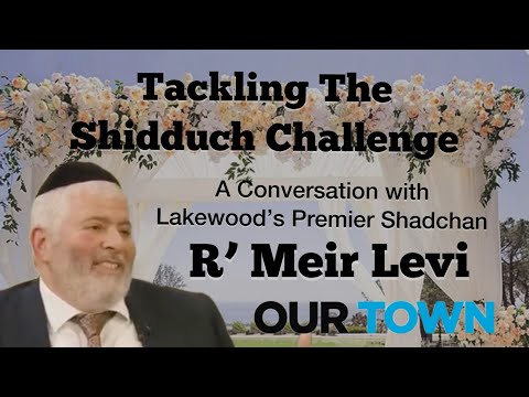 Tackling The Shiduch Challenge: A Conversation with R’ Meir Levi – Lakewood’s Premier Shadchan