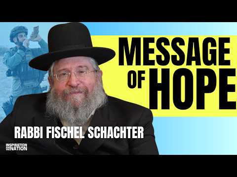 Rabbi Fischel Schachter on Inspiration for the Nation – Message of Hope