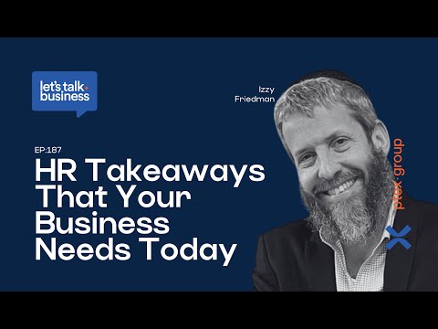 Let’s Talk Business Episode 187. – HR Takeaways That Your Business Needs Today With Izzy Friedman