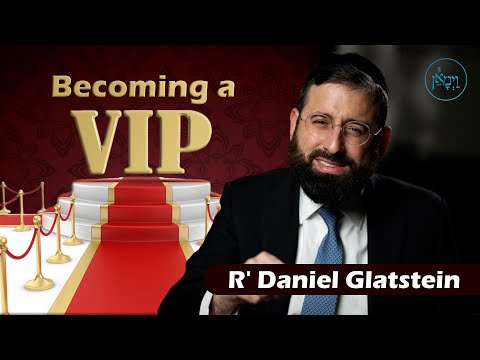 Becoming a VIP | Rabbi Daniel Glatstein