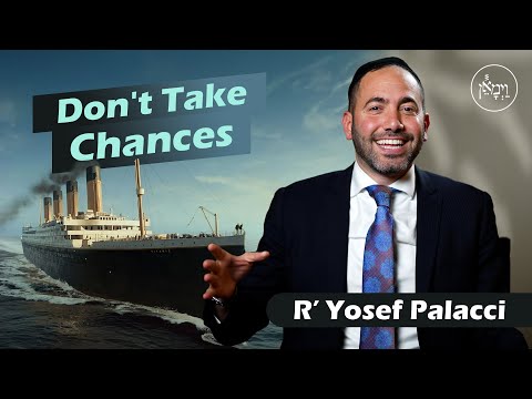 Don’t Take Chances | Rabbi Yosef Palacci