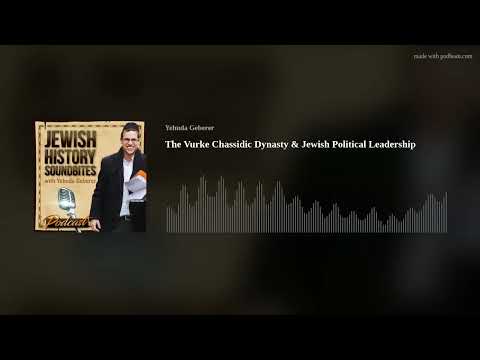 The Vurke Chassidic Dynasty & Jewish Political Leadership