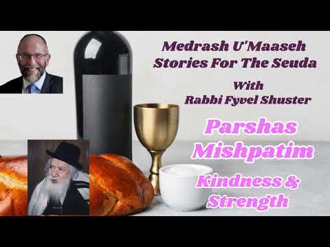 Stories for the Seuda – Parshas Mishpatim – Kindness & Strength