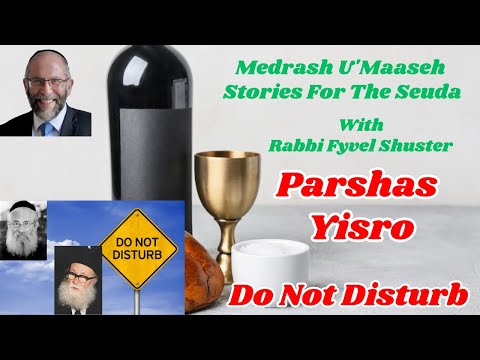 Stories for the Seuda – Parshas Yisro – Do Not Disturb