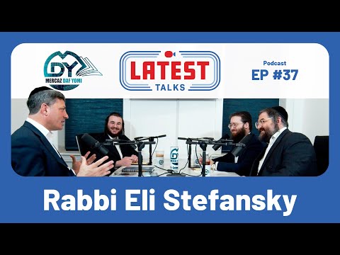 Latest Talks Podcast – Ep #37 | Rabbi Eli Stefansky | How He’s Consistent | Over 20,000 Talmidim.