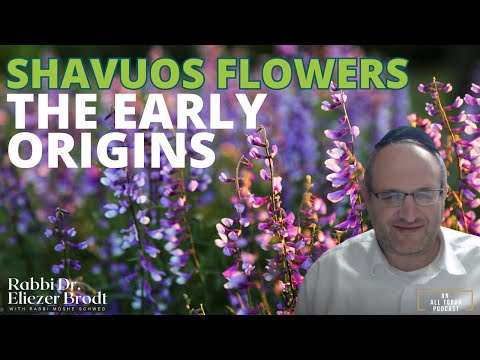 Shavuos Flowers: The Early Origins | RabbI Dr. Eliezer Brodt