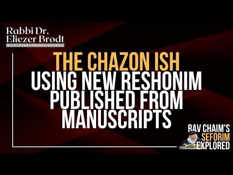 The Chazon Ish using New Reshonim Published from Manuscripts