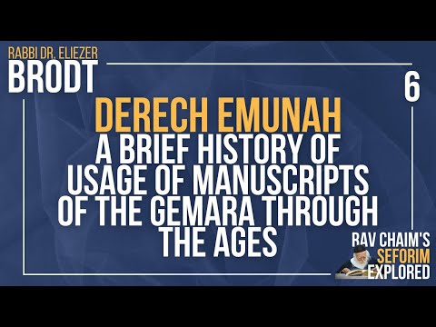 Derech Emunah: A Brief History of Usage of Manuscripts of the Gemara Through the Ages