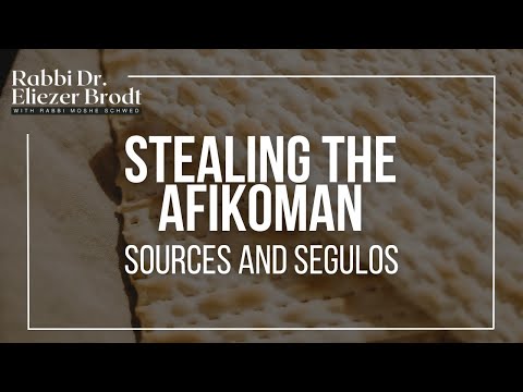 Stealing the Afikoman; Sources and Segulos