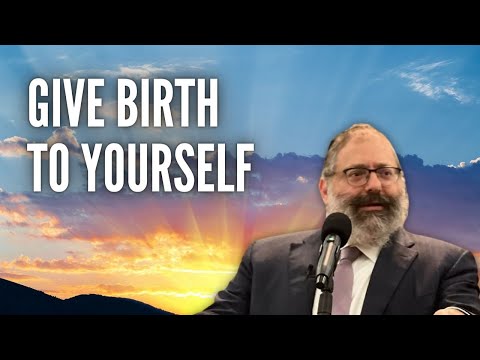 Rabbi YY Jacobson: Give Birth to Yourself