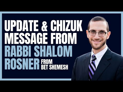 Updates and Chizuk from Rabbi Shalom Rosner