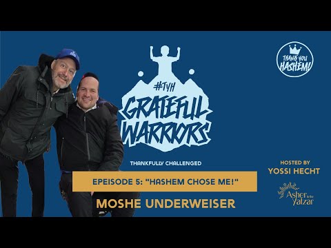 Grateful Warriors | Moshe Underweiser – “Hashem chose ME!” | Yossi Hecht | TYH Nation