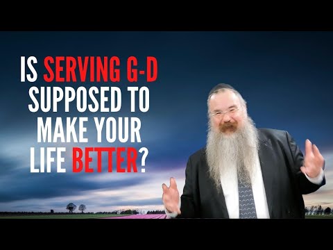 Rabbi Shais Taub: Is Serving G-d Supposed to Make Your Life Better?