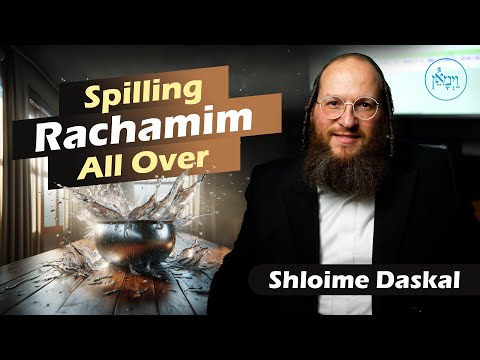 Spilling Rachamim All Over | Shloime Daskal