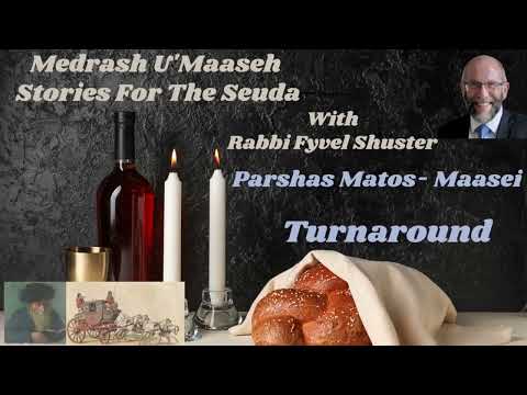 Stories For The Seuda – Parshas Matos-Maasei – Turnaround