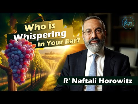 Who is Whispering in Your Ear? | R’ Naftali Horowitz