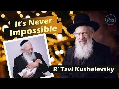 It’s Never Impossible | Rabbi Tzvi Kushelevsky