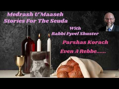 Stories for the Seuda – Parshas Korach – Even A Rebbe…..