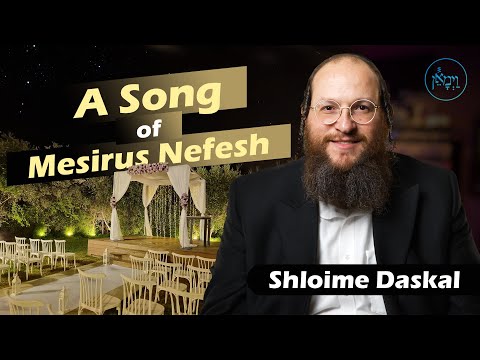 A Song of Mesirus Nefesh | Shloime Daskal