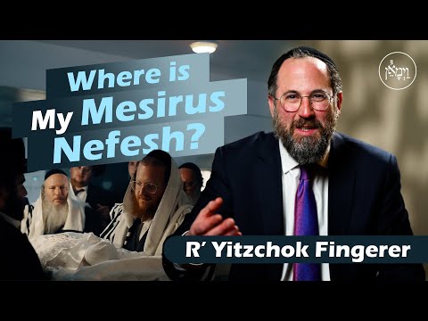 Where is My Mesirus Nefesh? | Rabbi Yitzchok Fingerer