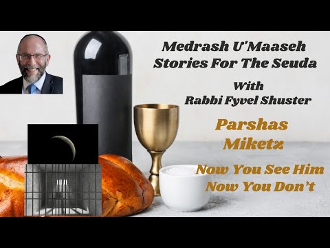 Stories For The Seuda – Parshas Miketz – Now You See Him Now You Don’t