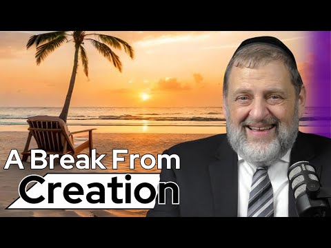 Shabbos: A Break From Creation (Ep. 209)