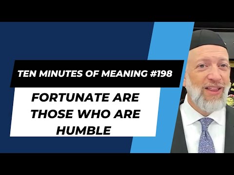 Ten Minutes of Meaning (Part 198): Fortunate are Those Who are Humble – Mesillas Yesharim