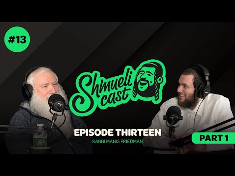 Strong Men Create Good Times | Rabbi Manis Friedman – ShmueliCast Ep. 13 – PART 1