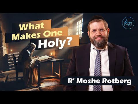 What Makes One Holy? | Rabbi Moshe Rotberg