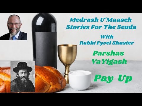 Stories For The Seuda – Parshas VaYigash – Pay Up!