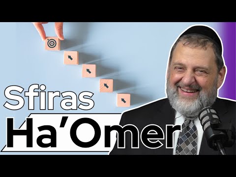 Sfiras Ha’Omer – Respecting the Process (Ep. 232)