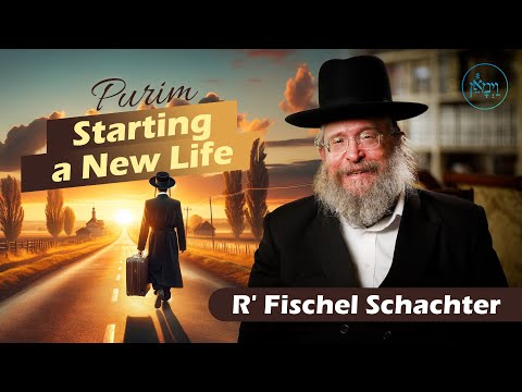 Purim! Starting a New Life | Rabbi Fischel Schachter