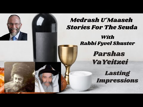 Stories For The Seuda – Parshas VaYeitzei – Lasting Impressions