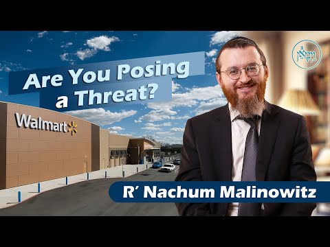 Are You Posing a Threat? | Rabbi Nachum Malinowitz