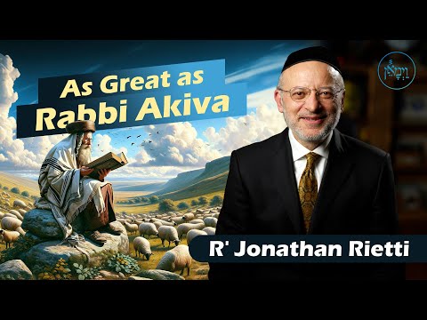 As Great as Rabbi Akiva | Rabbi Jonathan Rietti